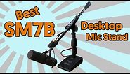 Shure SM7B Best Desktop Mic Stand
