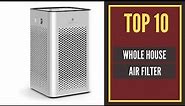 The Top 10 Best Whole House Air Purifier 2022