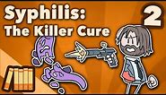 Syphilis - The Killer Cure - Extra History - Part 2