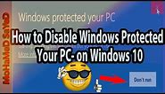 How to Disable Windows Protected Your PC- on Windows 10