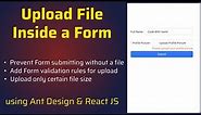 Upload File inside a Form using Ant Design and ReactJS | Prevent Form Submitting Without a File