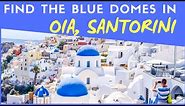 How to Find the Blue Domes in Oia Santorini
