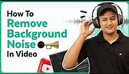 How to Remove Background Noise from Any Video | Step by Step Guide