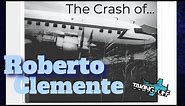 The Crash of MLB Star Roberto Clemente DC 7 - TakingOff Ep 148