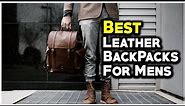6 Best Leather Backpack For Men 2023 - Hami Gadgets