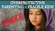 Why Overprotective Parenting Is Bad For Your Kids