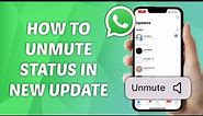 How to Unmute Status on WhatsApp Latest Update