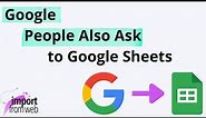 Extract Google People Also Ask questions into Google Sheets.