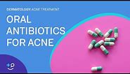 Oral Antibiotics for Acne [Acne Treatment]