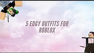 5 edgy roblox outfits!
