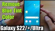 Galaxy S22/S22+/Ultra: How to Remove Blue Tint Color