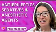Antiepileptics, Sedatives & Anesthetic Agents - Pharmacology - Nervous System | @LevelUpRN