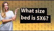 What size bed is 5X6?