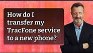 How do I transfer my TracFone service to a new phone?