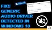 Fix!! Generic Audio Driver Detected in Windows 10