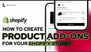 How to Create Product Add-Ons for Your Shopify Store to Increase Average Order Value