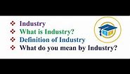 Industry | What is Industry? | Definition of Industry | What do you mean by Industry?