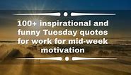 100  inspirational and funny Tuesday quotes for work for mid-week motivation