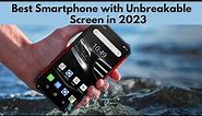 Top 7 Best Smartphones with Unbreakable Screen | Best Rugged Smartphone in 2023