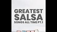 Greatest Salsa Songs of All Time Pt.1