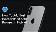 How To Add Extensions In Safari Browser in Mobile?