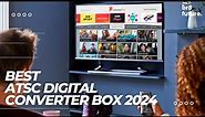 Best ATSC Digital Converter Box with TV Tuner 2024 📺✨ [ 2024 Buyer's Guide ]