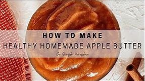 How to Make Healthy Homemade Apple Butter {Sugar Free Crockpot Recipe}