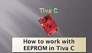 How to read & write EEPROM in TM4C123GH6PM | ARM Cortex M4