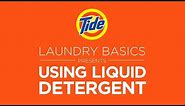 Tide Liquid | Laundry Tips: How to Use Liquid Detergent