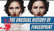 The Story Behind Fingerprints: A Brief History