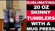 Sublimating 20 oz Skinny Tumblers with a Mug Press