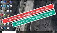 Fix Yellow Triangle Warning on Drive C or D In Windows 10