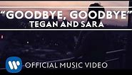 Tegan And Sara - Goodbye, Goodbye [OFFICIAL MUSIC VIDEO]