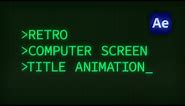 Retro Computer Screen Title Animation | After Effects Tutorial