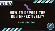 How to report a bug effectively using JIRA or Excel - tips and tricks