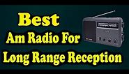 Best Am Radio For Long Range Reception