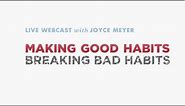 Making Good Habits, Breaking Bad Habits | Joyce Meyer