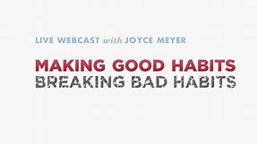 Making Good Habits, Breaking Bad Habits | Joyce Meyer