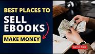 Best Places to Sell Ebooks | Make Money Selling ebooks