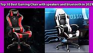 Top 10 Best Gaming Chair with speakers and bluetooth in 2021