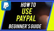 How to Use PayPal - Beginner's Guide