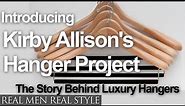 Kirby Allison's Hanger Project - The Story Behind Luxury Hangers - Men's Clothing Hangers