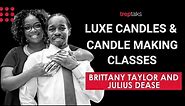 From Luxe Candles to Candle Making Classes - Brittany Taylor and Julius Dease of Black Luxe Candle