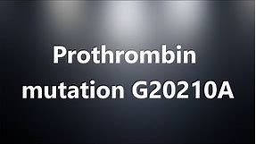 Prothrombin mutation G20210A - Medical Definition and Pronunciation