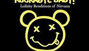 Smells Like Teens Spirit - Lullaby Renditions of Nirvana - Rockabye Baby!