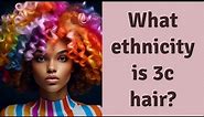 What ethnicity is 3c hair?