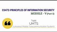 CS472-PRINCIPLES OF INFORMATION SECURITY : Cellphone Security-UMTS (Module V : Part 2)