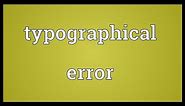 Typographical error Meaning