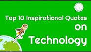 Top 10 Inspirational Quotes on Technology