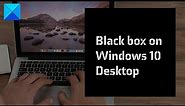 Fix Black box on Windows 10 Desktop